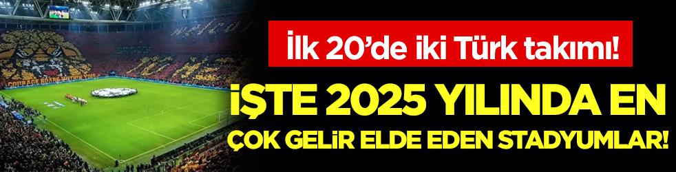 İşte 2025 yılının en çok stadyum geliri elde eden takımları! İlk 20'de iki Türk takımı 