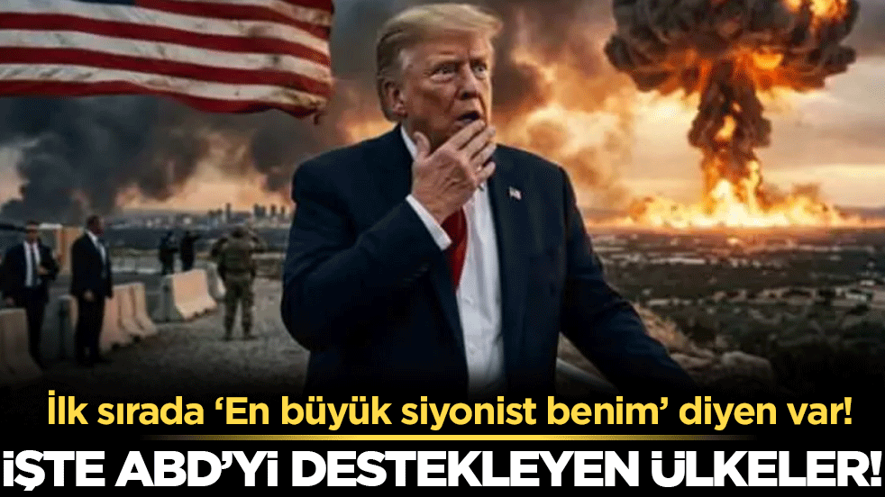 İşte ABD'yi destekleyen ülkeler! İlk sırada 'En büyük siyonist benim' diyen var!