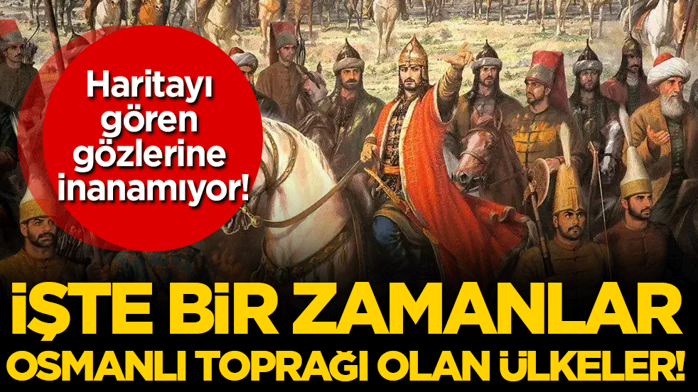İşte bir zamanlar Osmanlı toprağı olan ülkeler! Haritayı gören inanamıyor!