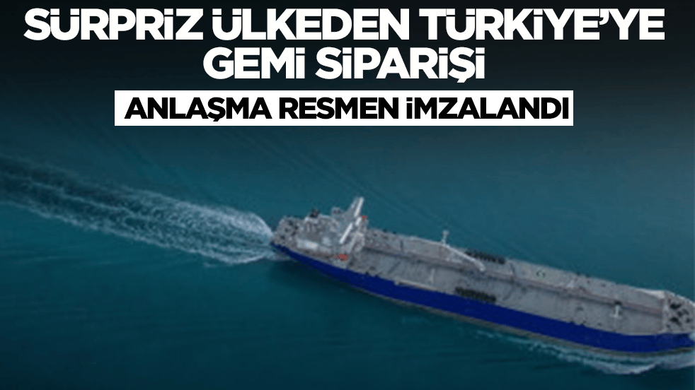 İşte bu hiç beklenmiyordu! Sürpriz ülkeden Türkiye'ye gemi siparişi