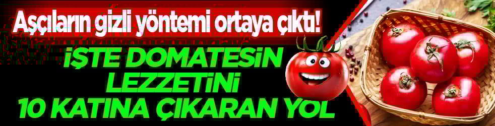 İşte domatesin lezzetini 10 katına çıkaran yol! Hem tadı hem de dokusu ile...