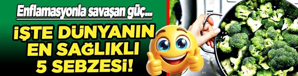 İşte dünyanın en sağlıklı 5 sebzesi... Türkiye'nin o lezzeti şifa deposuymuş meğer...