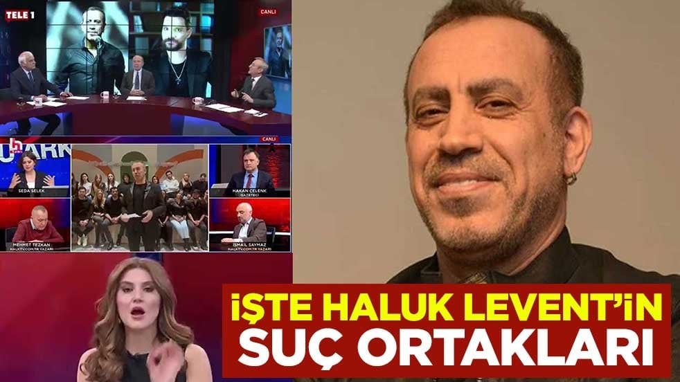 İşte Haluk Levent’in suç ortakları