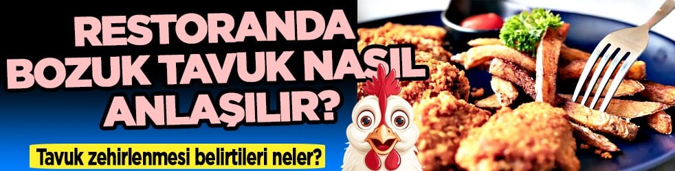 İşte tavuk zehirlenmesi belirtileri... Restoranda bozuk tavuk nasıl anlaşılır?