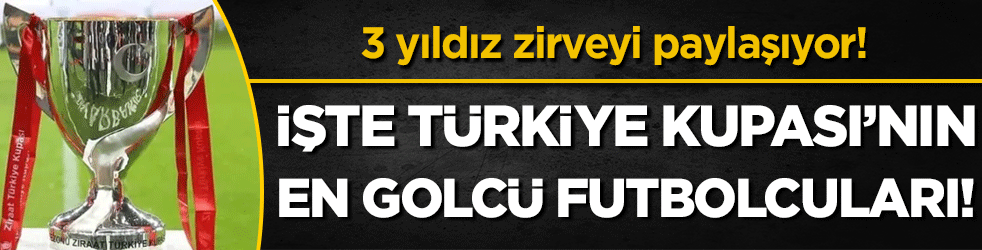 İşte Türkiye Kupası tarihinin en golcü futbolcuları! 3 yıldız zirveyi paylaşıyor!