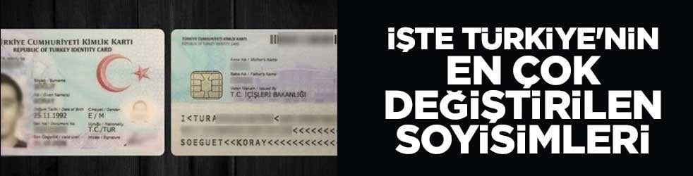 İşte Türkiye'nin en çok değiştirilen soyisimleri