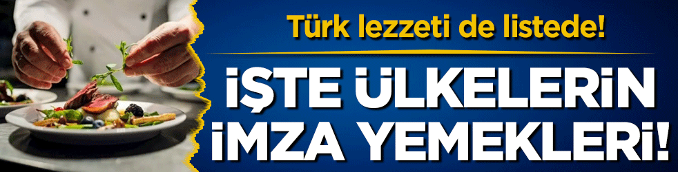 İşte ülkelerin imza yemekleri! Türkiye'nin lezzeti malum! 