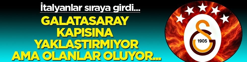 İtalya bu çıkışı konuşuyor: Galatasaray kapısına yaklaştırmıyor: Sıraya girdiler resmen