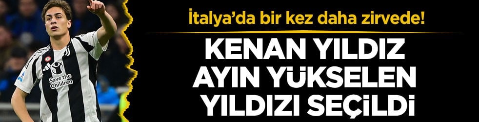 İtalya’da bir kez daha zirvede! Kenan Yıldız ayın yükselen yıldızı seçildi
