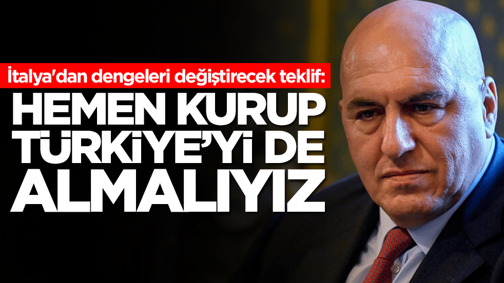 İtalya'dan dengeleri değiştirecek teklif: ErtelememeliyizAcilen kurup Türkiye'yi de almalıyız