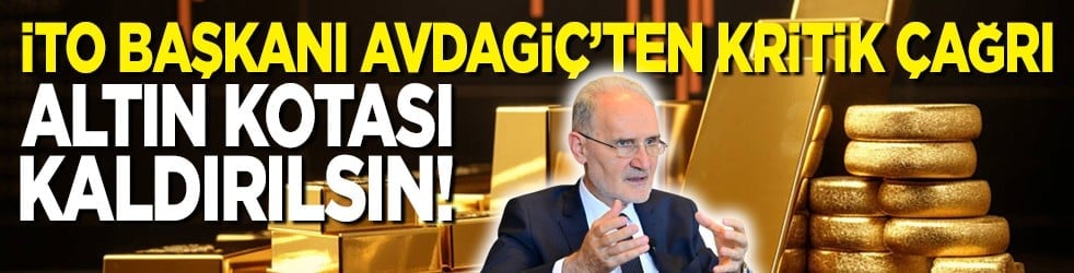 İTO Başkanı Avdagiç’ten kritik çağrı: Altın kotası kaldırılsın!
