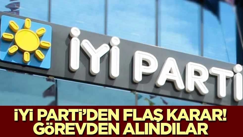 İYİ Parti'den faş karar! Görevden alındılar