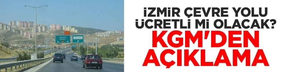 İzmir Çevre Yolu ücretli mi olacak? KGM'den açıklama