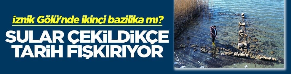 İznik Gölü'nde ikinci bazilika mı? Sular çekildikçe tarih fışkırıyor