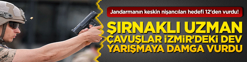 Jandarmanın keskin nişancıları hedefi 12'den vurdu! Şırnaklı uzman çavuşlar İzmir'deki dev yarışmaya damga vurdu!