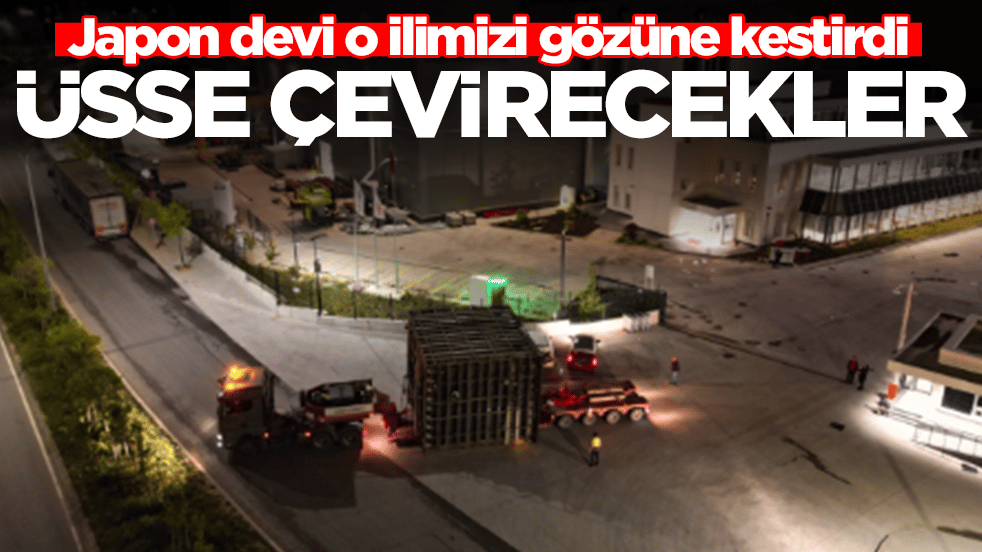 Japon devi o ilimizi gözüne kestirdi: Üsse çevirecekler