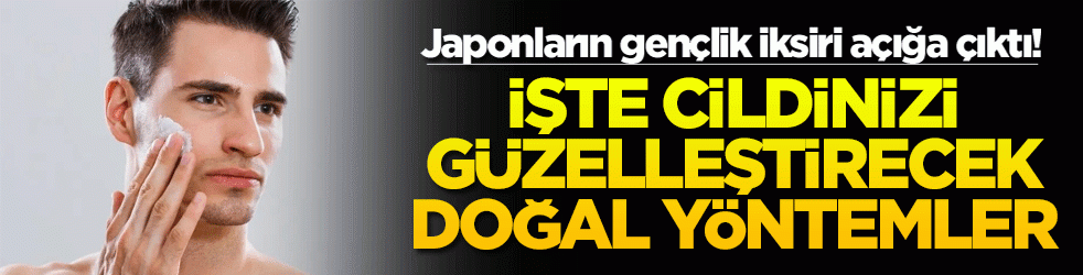 Japonların gençlik iksiri açığa çıktı! İşte cildinizi güzelleştirecek doğal yöntemler