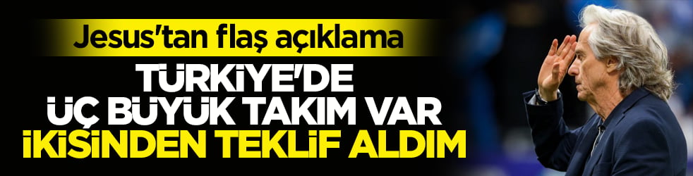 Jesus'tan flaş açıklama: Türkiye'de üç büyük takım var, ikisinden teklif aldım