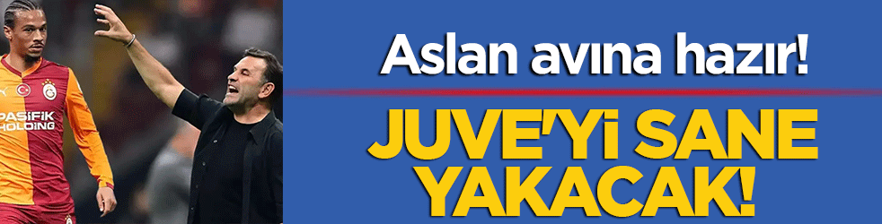 Juventus’u Sane yakacak! Okan Buruk müjdeyi verdi: Aslan avına hazır!