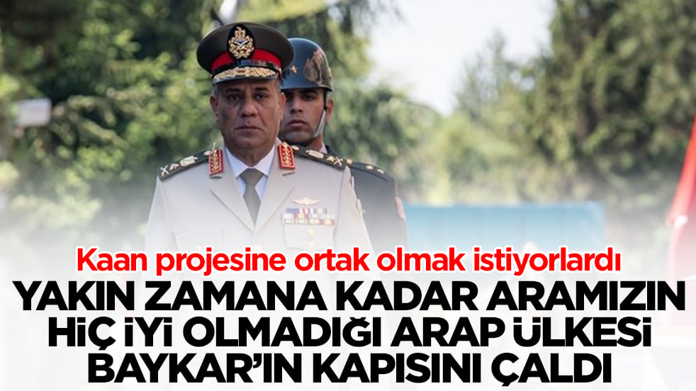 Kaan'ı istiyorlardı: Yakın zamana kadar aramızın hiç iyi olmadığı Arap ülkesi Baykar'ın kapısını çaldı