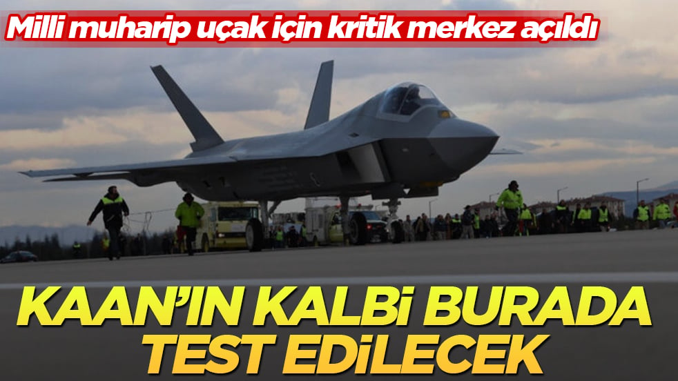 KAAN’ın kalbi burada test edilecek: Milli muharip uçak için kritik merkez açıldı
