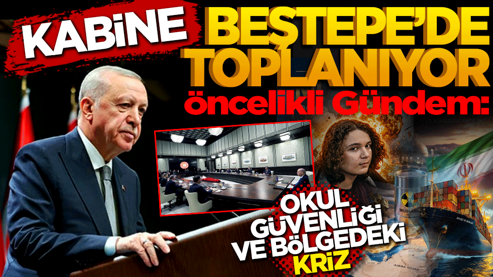 Kabine Beştepe'de toplanıyor: Öncelikli gündem okul güvenliği ve bölgedeki kriz