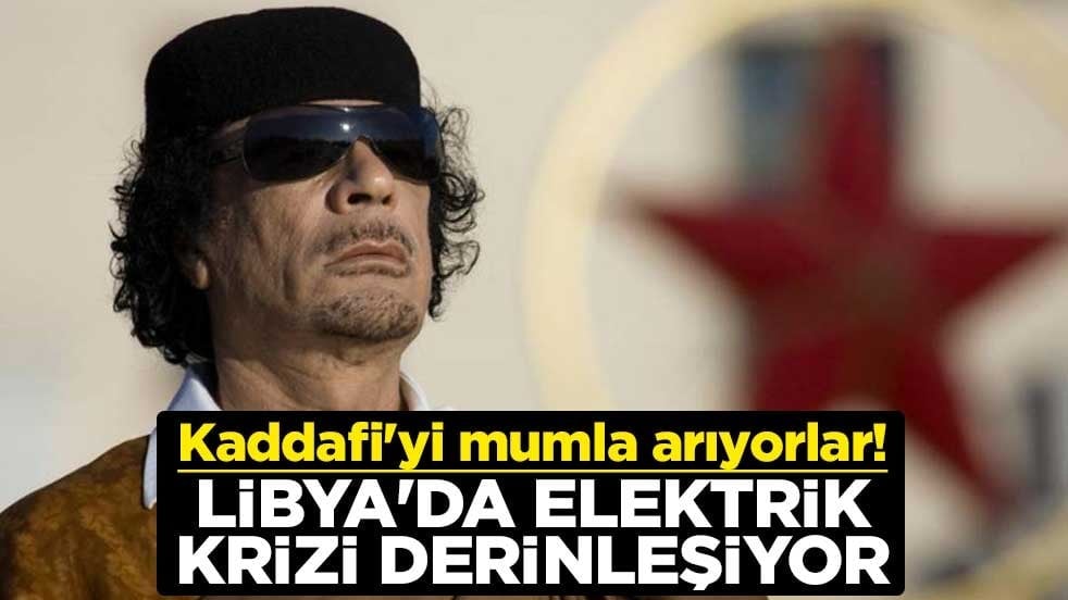 Kaddafi'yi mumla arıyorlar! Libya'da elektrik krizi derinleşiyor