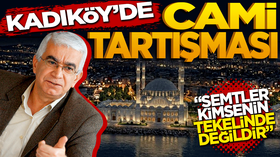 Kadıköy’de cami tartışması: Semtler kimsenin tekelinde değildir