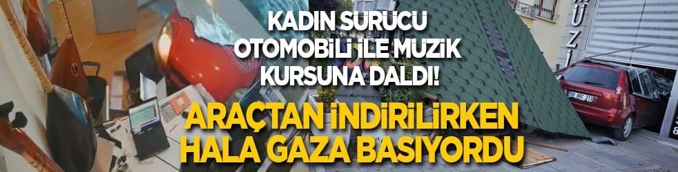 Kadın sürücü otomobili ile müzik kursuna daldı! Araçtan çıkarılırken hala gaza basıyordu