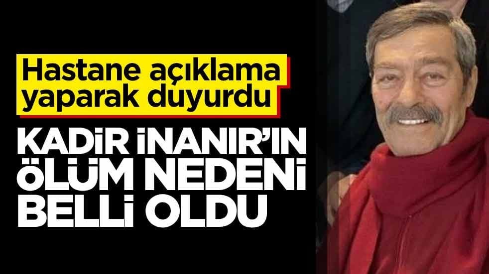 Kadir İnanır'ın ölüm nedeni belli oldu! Hastane açıklama yaparak duyurdu