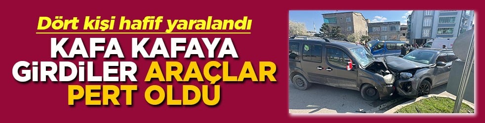 Kafa kafaya girdiler araçlar pert oldu