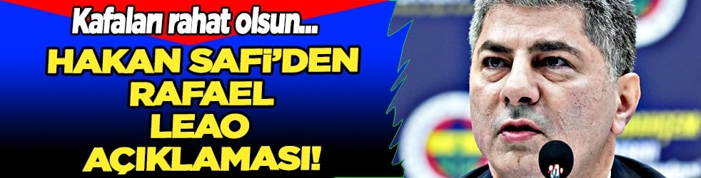'Kafaları rahat olsun' sözleri: Fenerbahçe Başkan adayı Hakan Safi’den Rafael Leao yorumu!