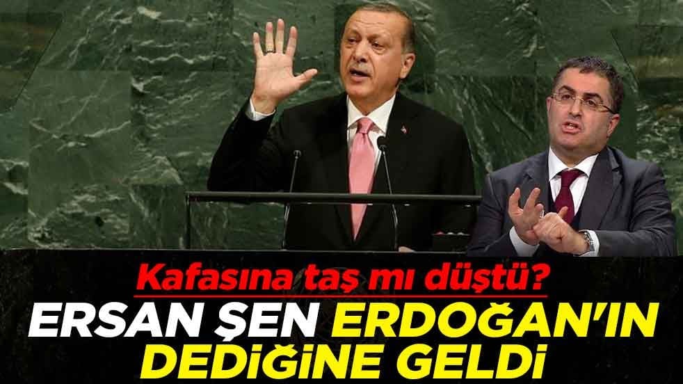 Kafasına taş mı düştü? Ersan Şen Erdoğan'ın dediğine geldi