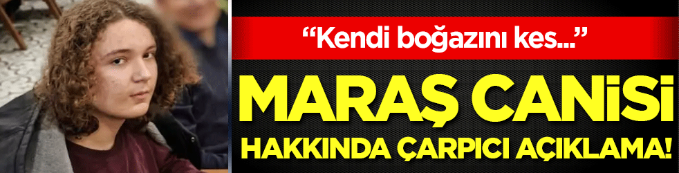 Kahramanmaraş canisi hakkında çarpıcı açıklama: Kendi boğazını kes...
