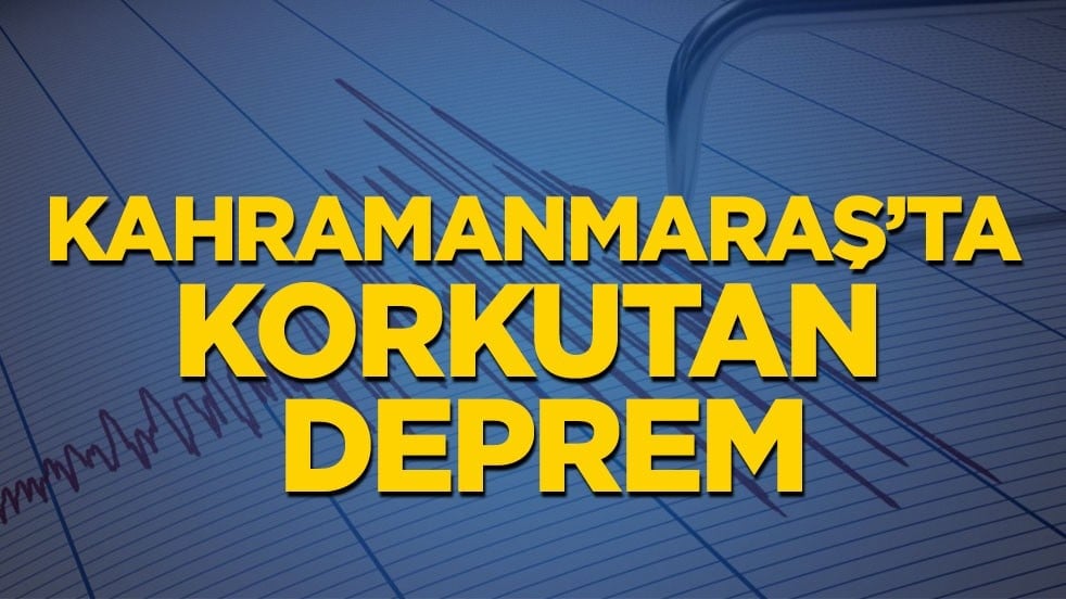 Kahramanmaraş’ta korkutan deprem!