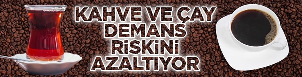 Kahve ve çay demans riskini azaltıyor