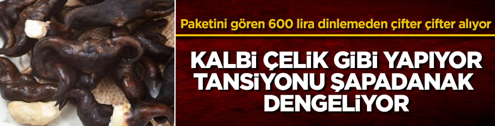 Kalbi çelik gibi yapıyor, tansiyonu şapadanak dengeliyor! Paketini gören 600 lira dinlemeden çifter çifter alıyor