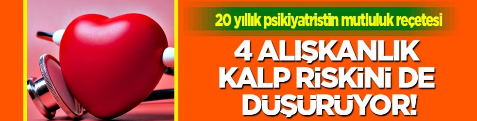 Kalbi koruyor: 20 yıllık psikiyatristten mutluluğun anahtarı: Meyve ve sebze değil 4 alışkanlıkta gizli