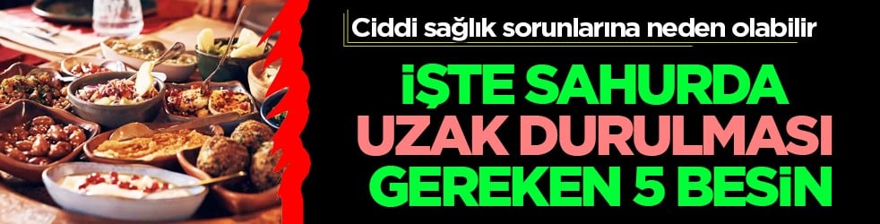 Kalbi olan uzak dursun! Sahurda ağzınıza sürmeyin... O 5 besine dikkat...