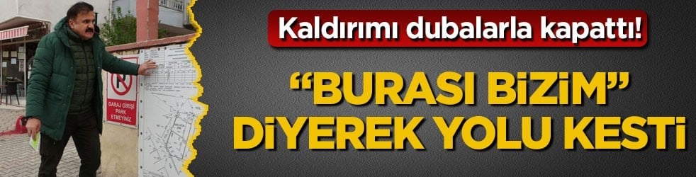 Kaldırımı dubalarla kapattı! "Burası bizim" diyerek yolu kesti