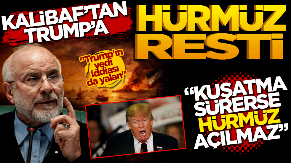 Kalibaf'tan Trump'a Hürmüz resti: Kuşatma sürerse boğaz açılmaz