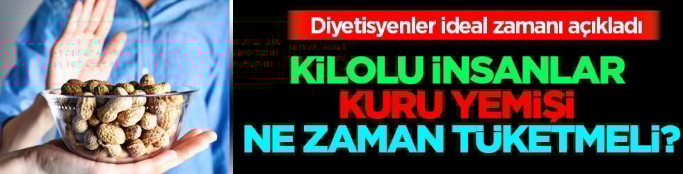Kalori bombası için uyarılar: Kilolu insanlar kuru yemişi ne zaman tüketmeli? İşte ideal zaman