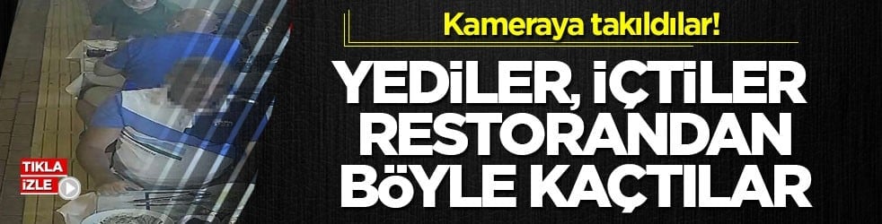 Kameraya takıldılar! Yediler, içtiler restorandan böyle kaçtılar