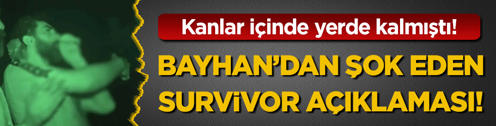 Kanlar içinde kalmıştı! Bayhan'ın şok eden Survivor açıklaması!