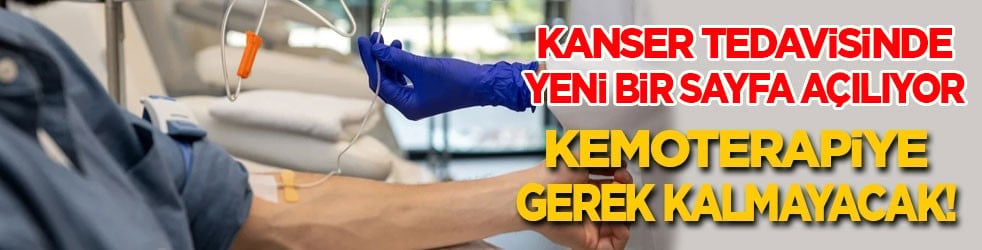 Kanser tedavisinde yeni sayfa: Artık kemoterapiye gerek kalmayacak