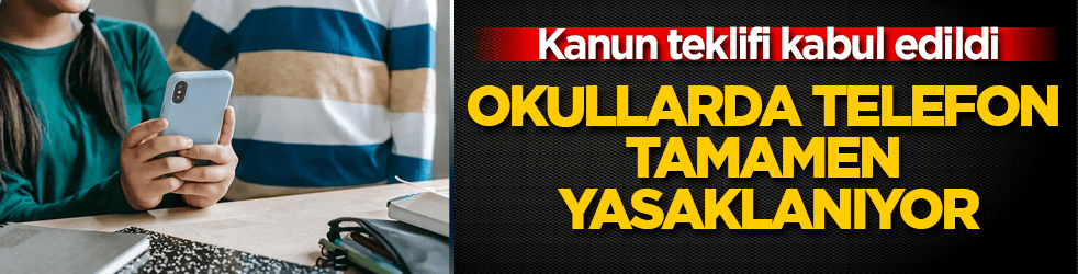 Kanun teklifi kabul edildi! Okullarda telefon tamamen yasaklanıyor