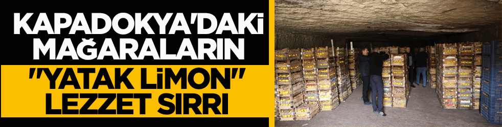 Kapadokya'daki mağaraların ‘yatak limon’ lezzet sırrı!