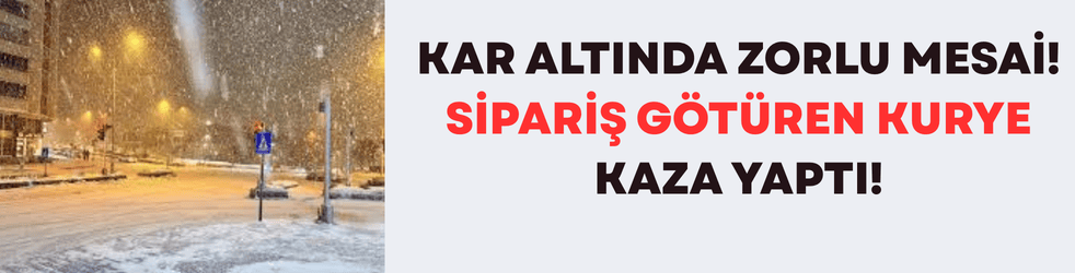 Kar Altında Zorlu Mesai! Sipariş Götüren Kurye Kaza Yaptı