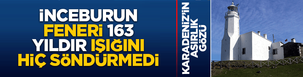 Karadeniz’in asırlık gözü: İnceburun Feneri 163 yıldır ışığını hiç söndürmedi