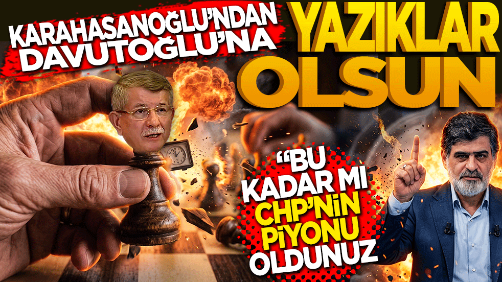 Karahasanoğlu’ndan Davutoğlu’na "Yazıklar Olsun!": "Bu Kadar mı CHP’nin Piyonu Oldunuz?"